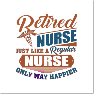 Retired Nurse Just Like A Regular Nurse Only Way Happier Posters and Art